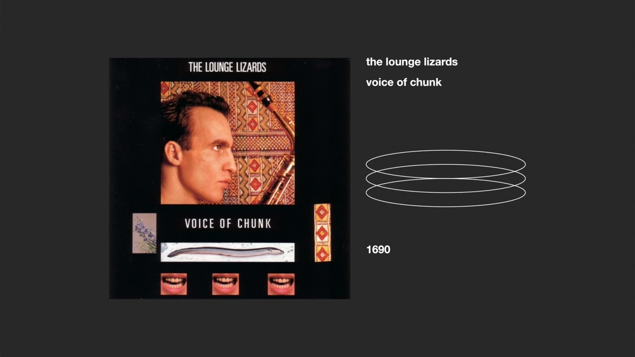 the lounge lizards _ voice of chunk