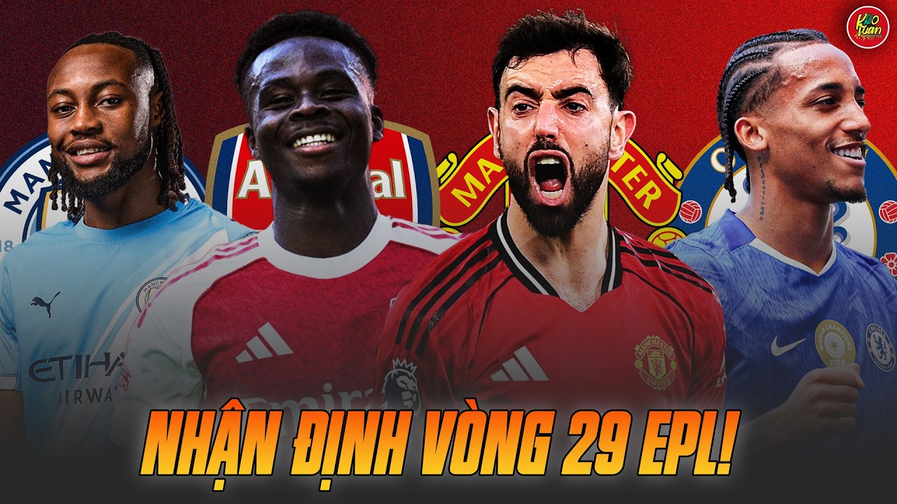 Nhận Định Vòng 29 NHA: Liverpool Thua Sốc, Arsenal Run Rẩy, MU Hóa Giải Lời Nguyền Đông Bắc?