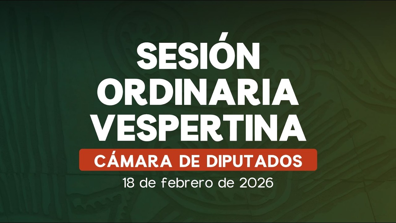🔴Sesión Vespertina de la Cámara de Diputados - 18/02/2026