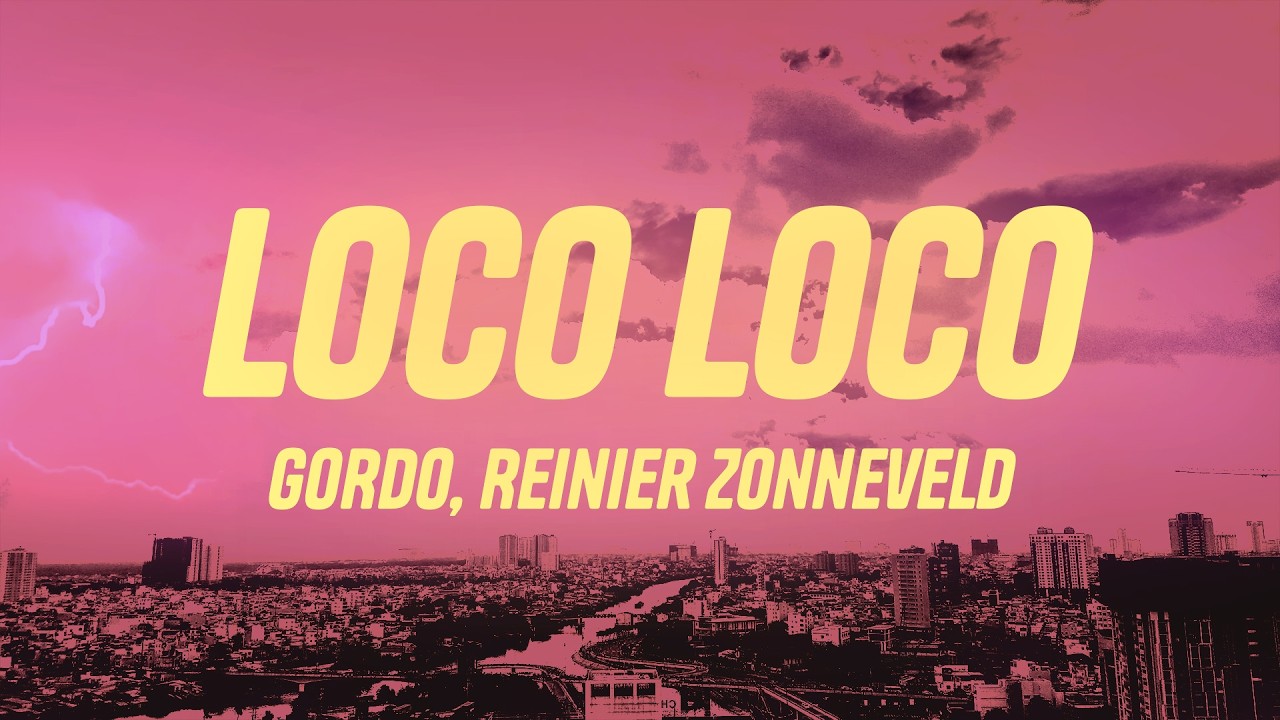 GORDO, Reinier Zonneveld - Loco Loco (Lyrics)