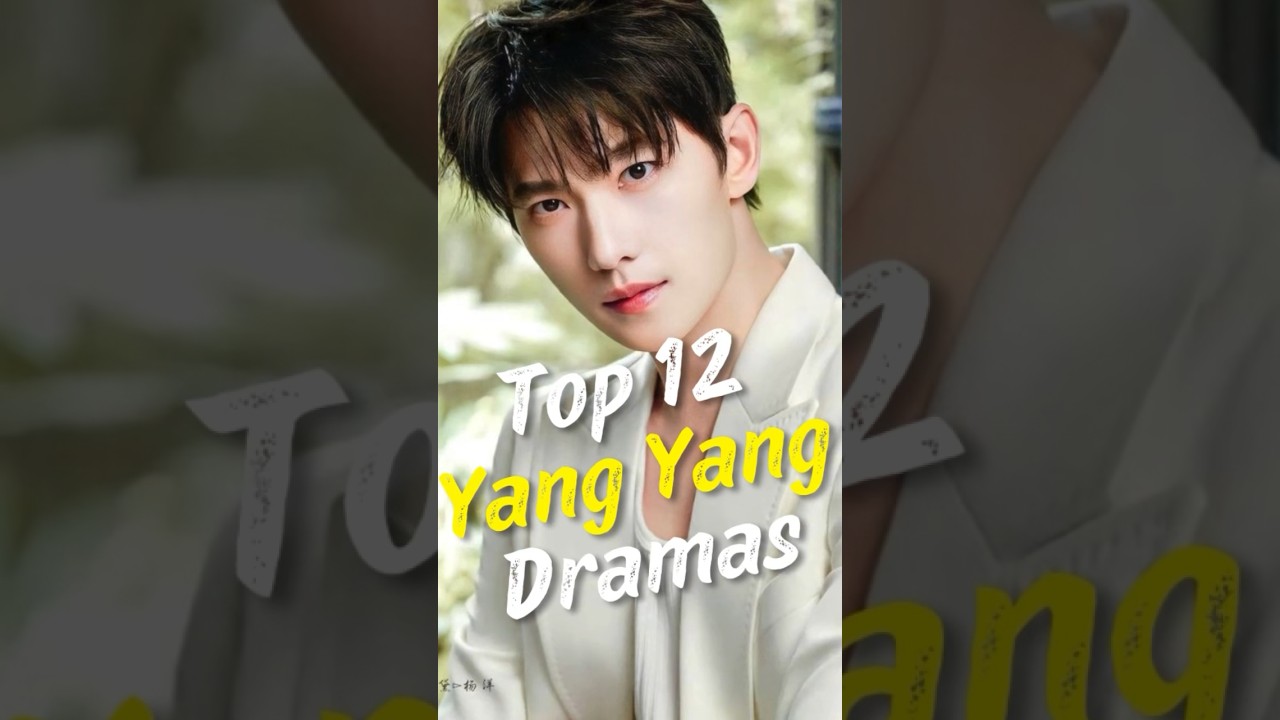 Top 12 Yang yang Dramas #joindrama #cdrama #yangyang  #short #chinesedrama #dramalist