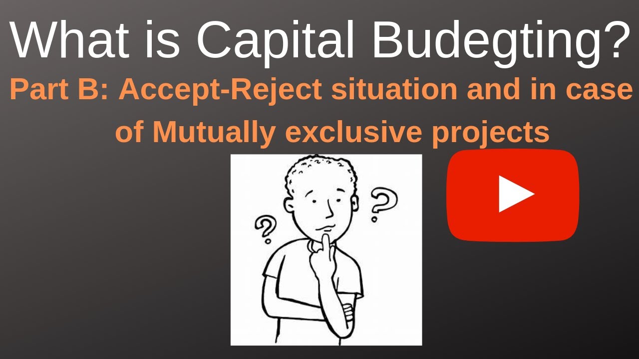 What are Capital Budgeting problems (Part B - Accept-Reject and mutually exclusive projects)