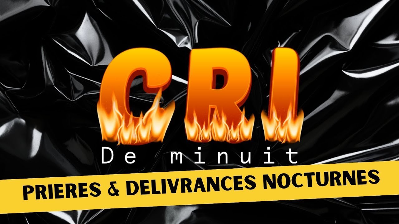 CRI DE MINUIT | PRIERES ET DELIVRANCES NOCTURNES | LA PUISSANCE DU SANG DE JESUS