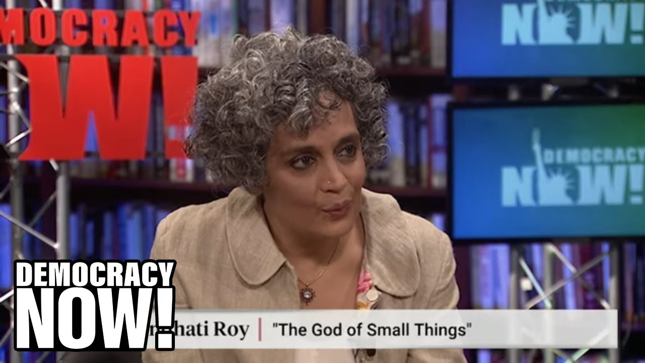 Writer Arundhati Roy on India's election and Prime Minister Modi