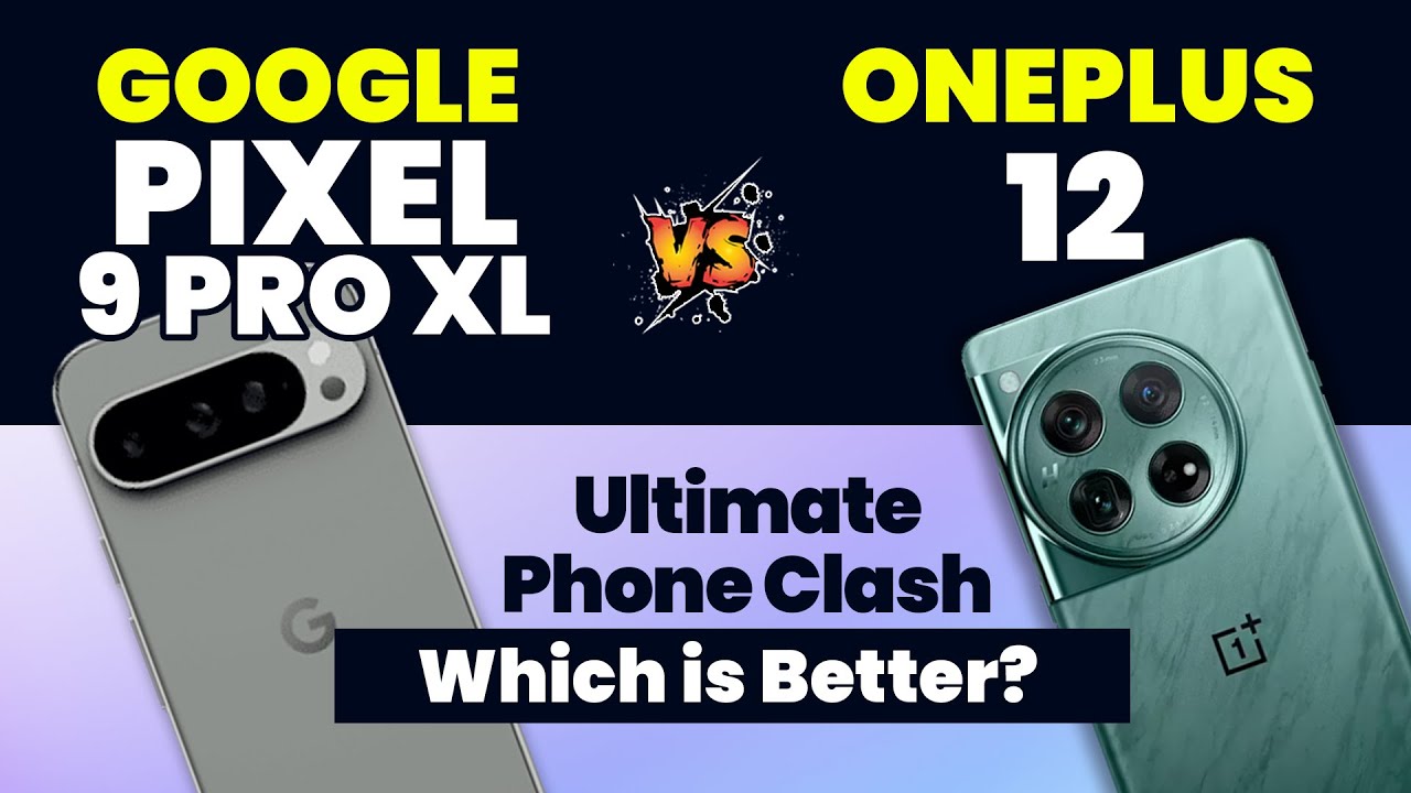 Google Pixel 9 Pro XL vs OnePlus 12: Ultimate Specs Comparison 2024