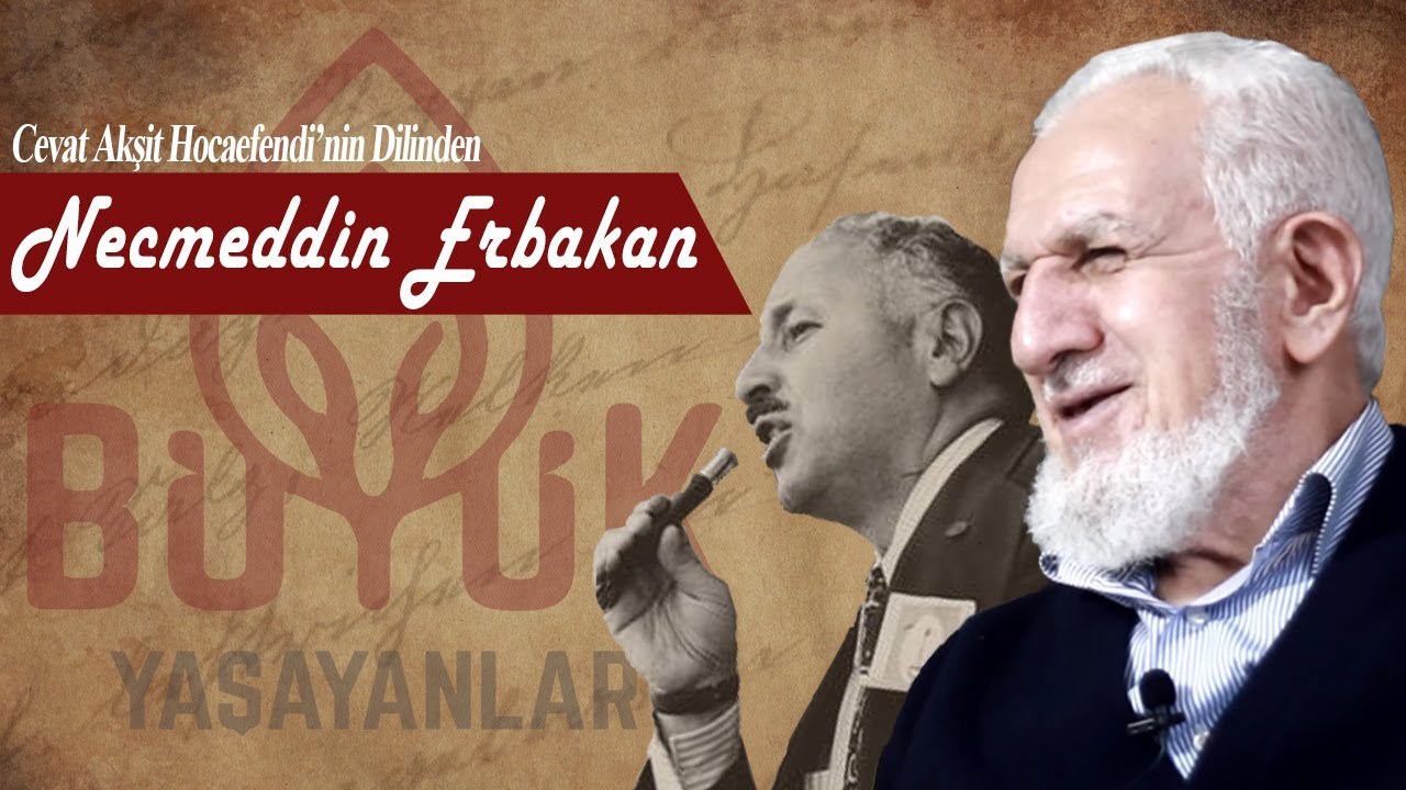 Cevat Akşit Hocaefendi'nin Dilinden Necmeddin Erbakan