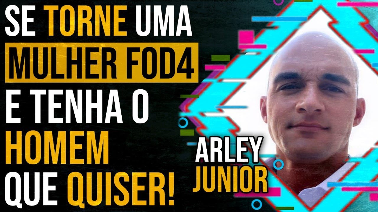 ARLEY JUNIOR - SE TORNE UMA MULHER FOD4 E TENHA O HOMEM QUE QUISER! | PAPO MILGRAU #157