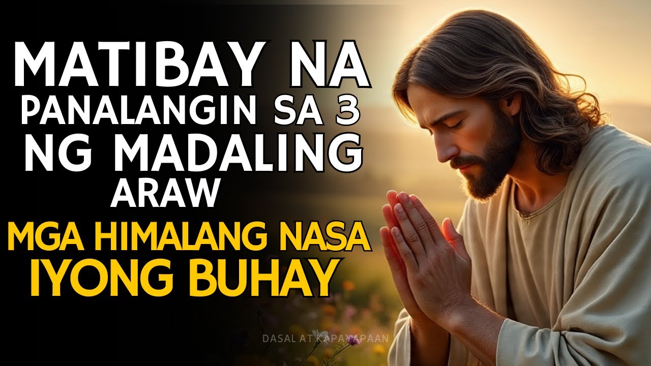 MATIBAY NA PANALANGIN SA 3 NG MADALING ARAW – MGA HIMALANG NASA IYONG BUHAY