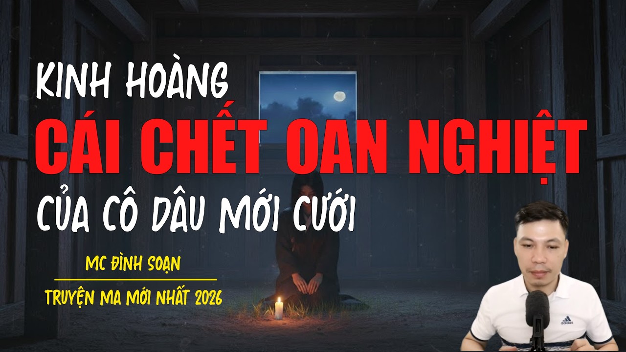 Truyện ma Đình Soạn mới nhất 2026：CÁI CHẾT OAN NGHIỆT CỦA CÔ DÂU MỚI CƯỚI