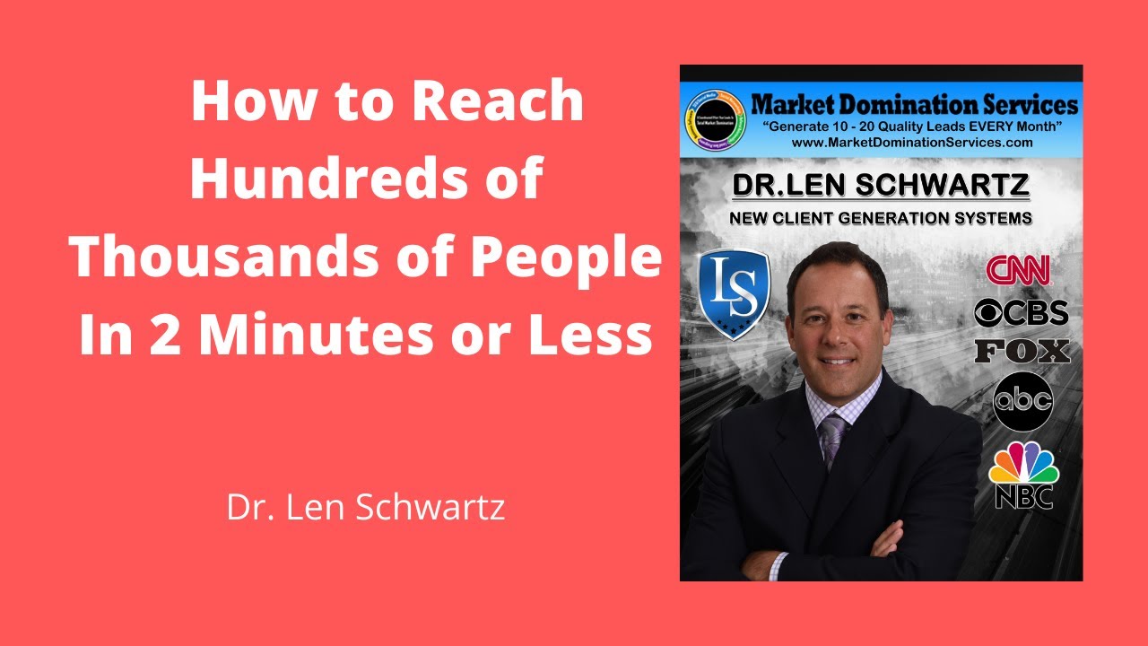 🆕dr. Len Schwartz- How To Reach Hundreds Of Thousands Of People In 2 Minutes Or Less