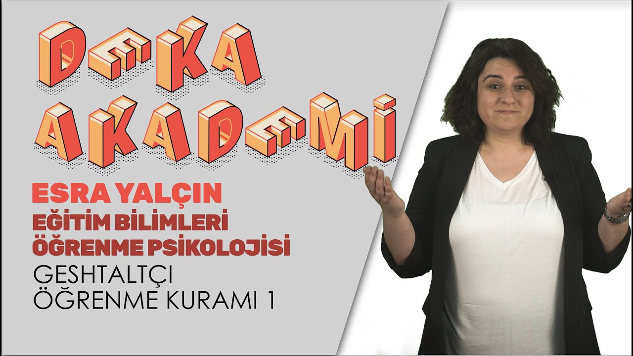 021 - Geshtaltçı Öğrenme Kuramı - Esra Yalçın