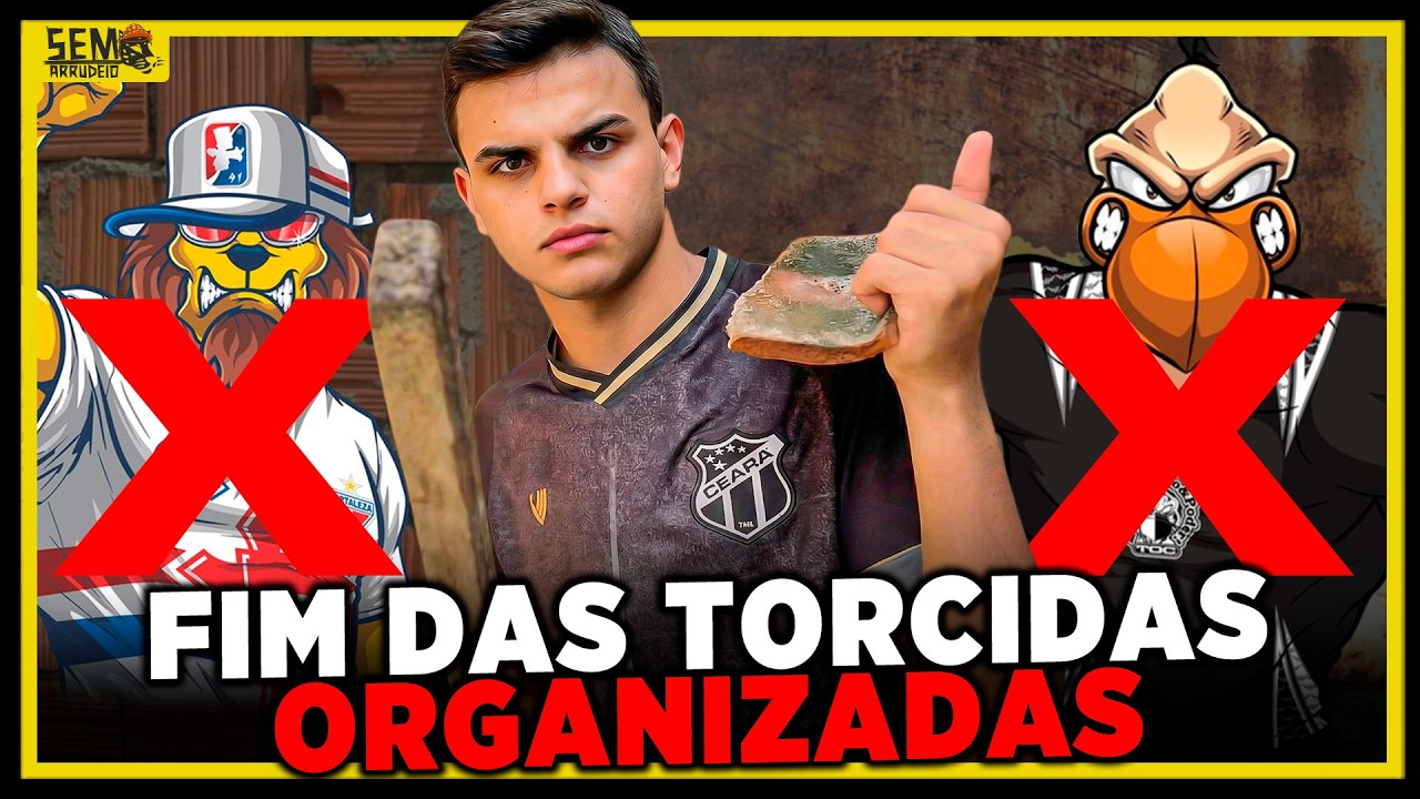 O FIM DAS TORCIDAS ORGANIZADAS NO CEARÁ?? | SEM ARRUDEIO