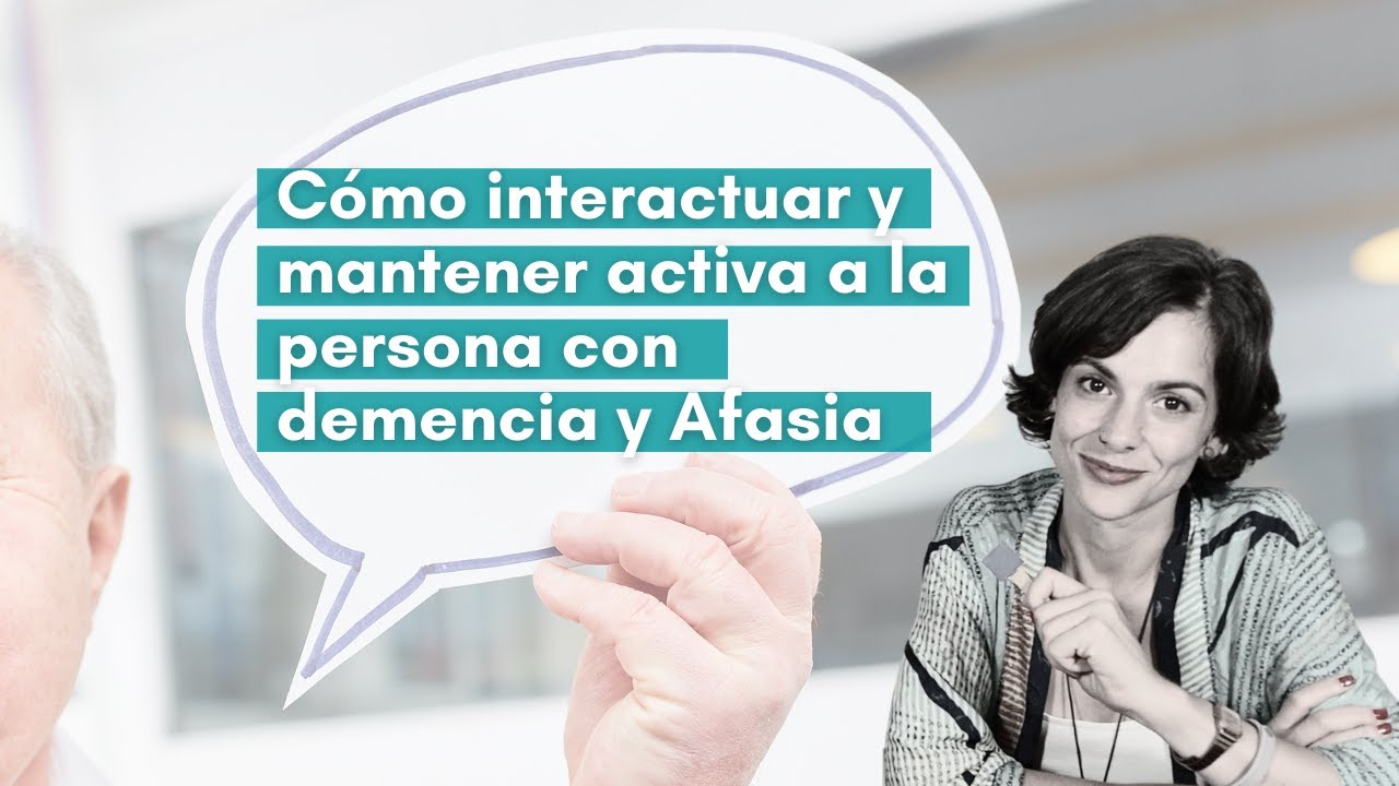 Afasia y demencia. Cómo interactuar y mantener activa a la persona que cuidas