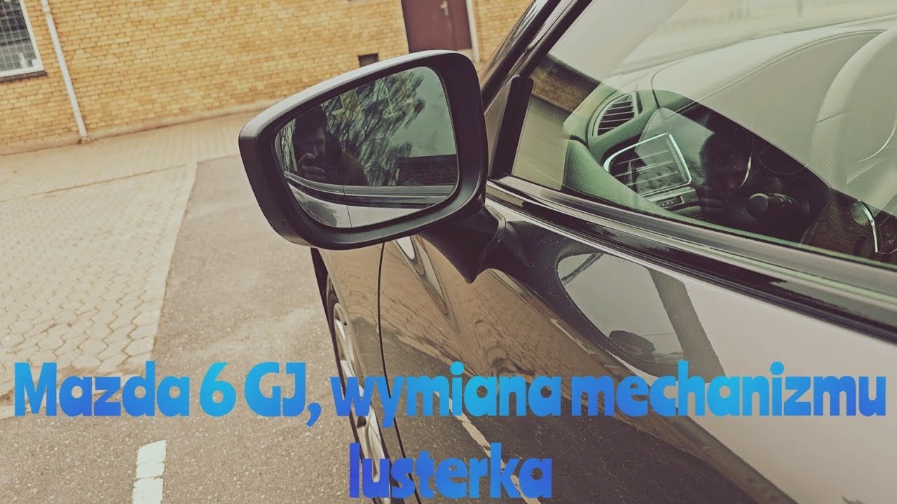 Mazda6 GJ, wymiana mechanizmu lusterka.
