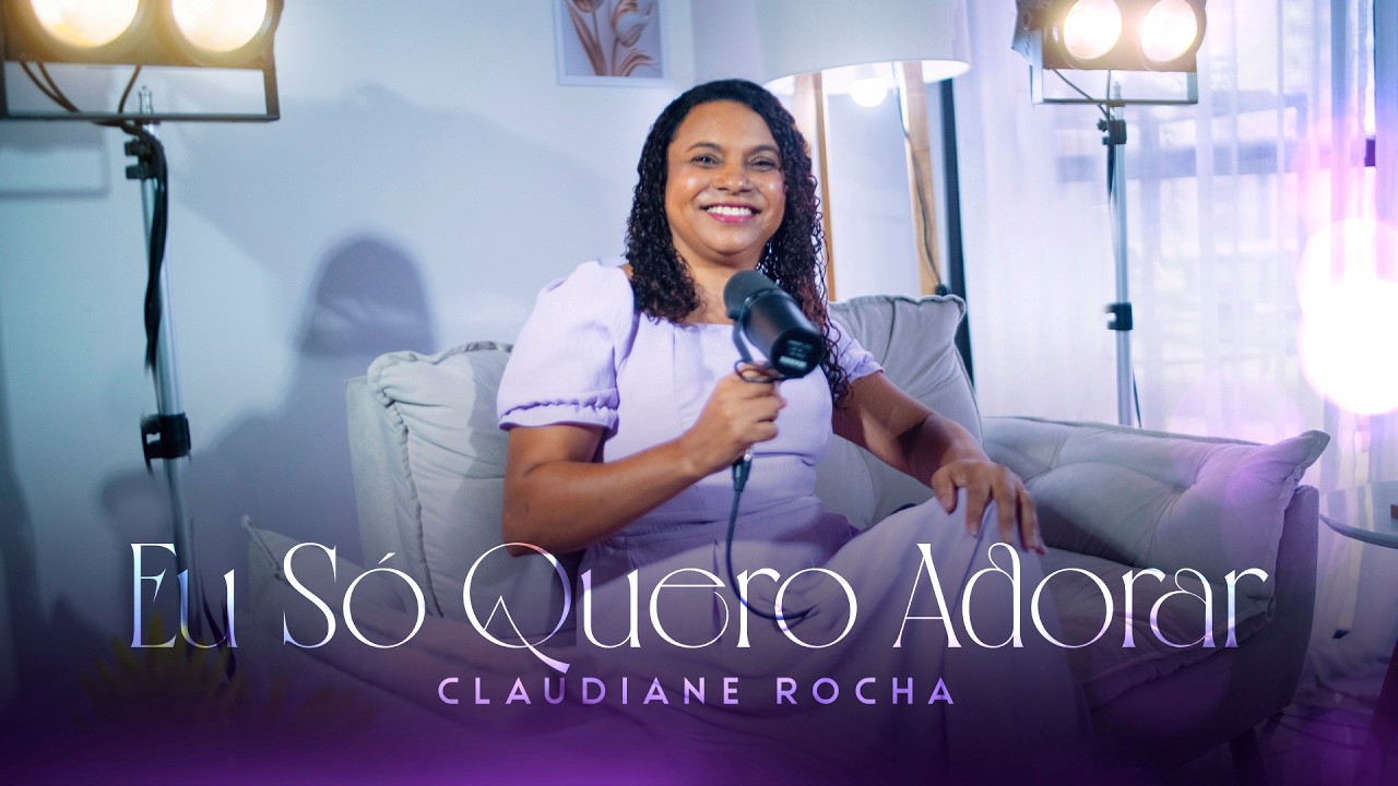 Claudiane Rocha - Eu Só Quero Adorar - Cover Oficial
