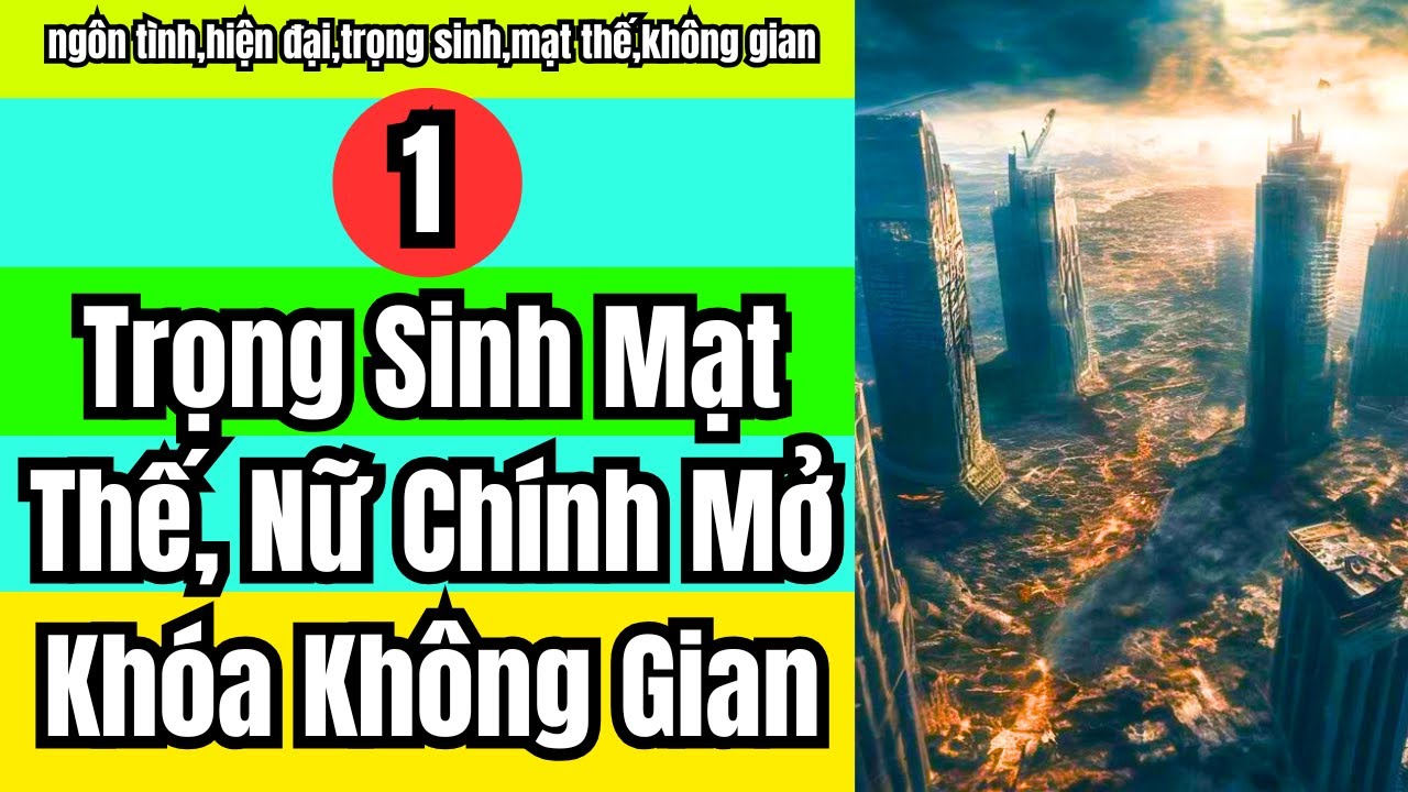1 Trọng Sinh Mạt Thế, Nữ Chính Mở Khóa Không Gian, Độn Hóa Hằng Ngày,mạt thế,không gian,độn hóa.