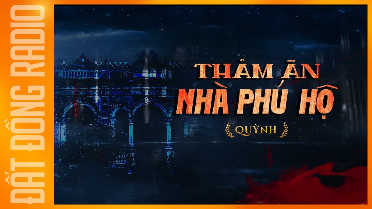 Nghe truyện ma : THẢM ÁN NHÀ PHÚ HỘ - Chuyện ma xưa Nguyễn Huy diễn đọc