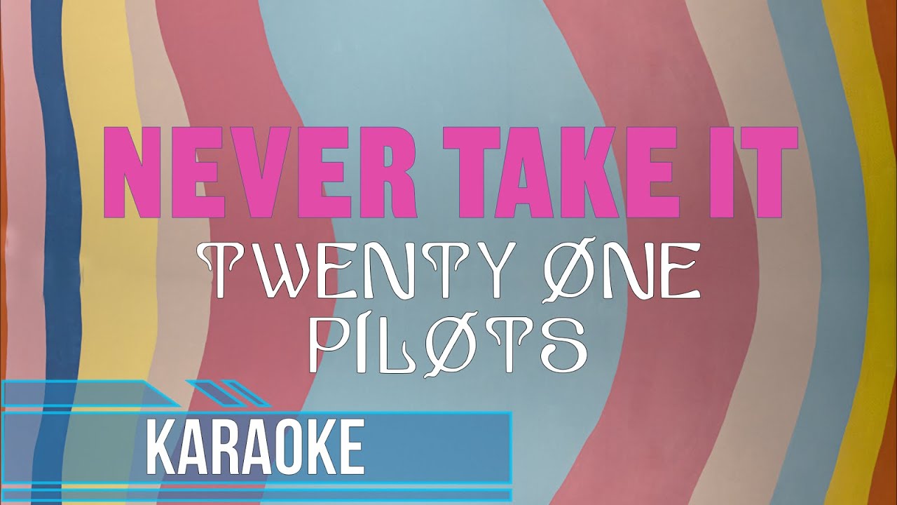 Twenty One Pilots - Never Take It (Karaoke)