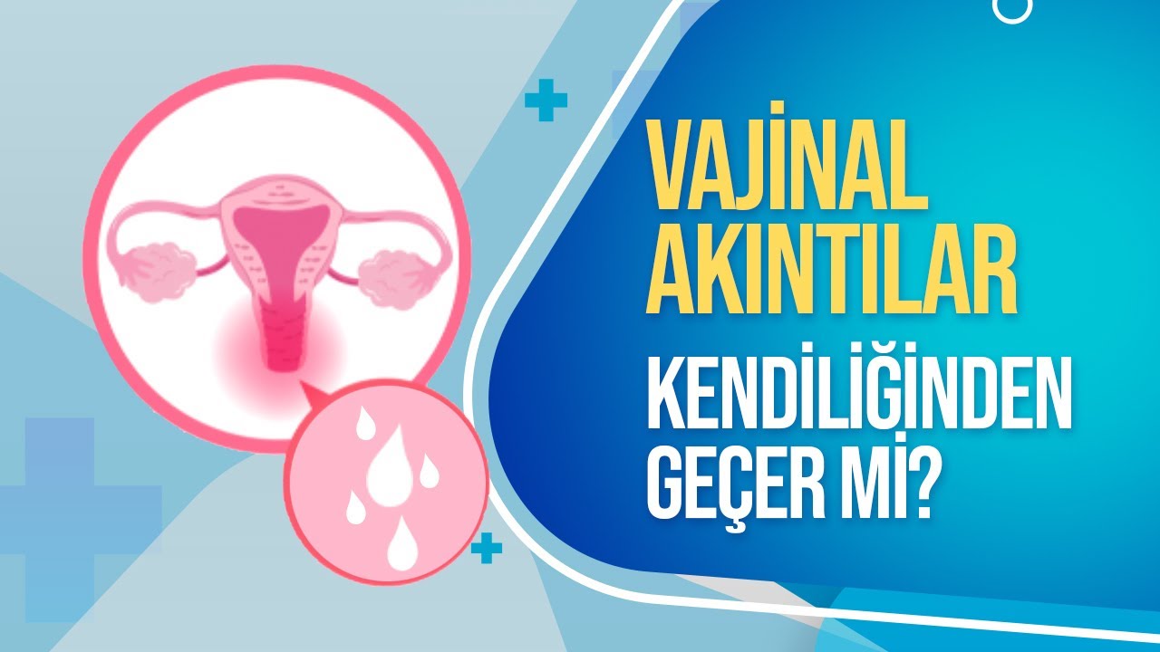 Vajinal Akıntı Nedir? Neden Olur? Beyaz, Yeşil, Kahverengi Akıntı - Doç. Dr. Aydın Köşüş