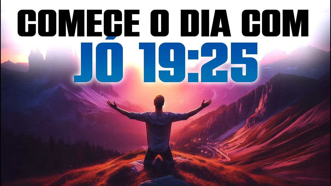 Comece o Dia com Jó 19:25 - Oração da Manhã de Esperança para Quem Está Cansado