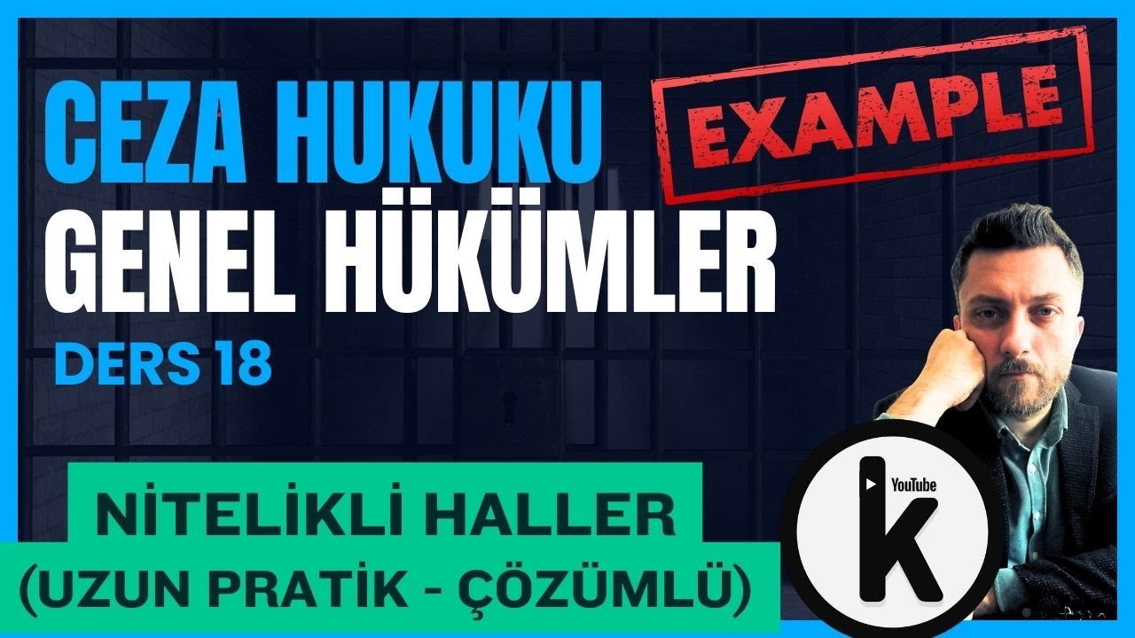 18) CEZA HUKUKU GENEL HÜKÜMLER - NİTELİKLİ HAL (PRATİKLİ) - 2024 GÜNCEL