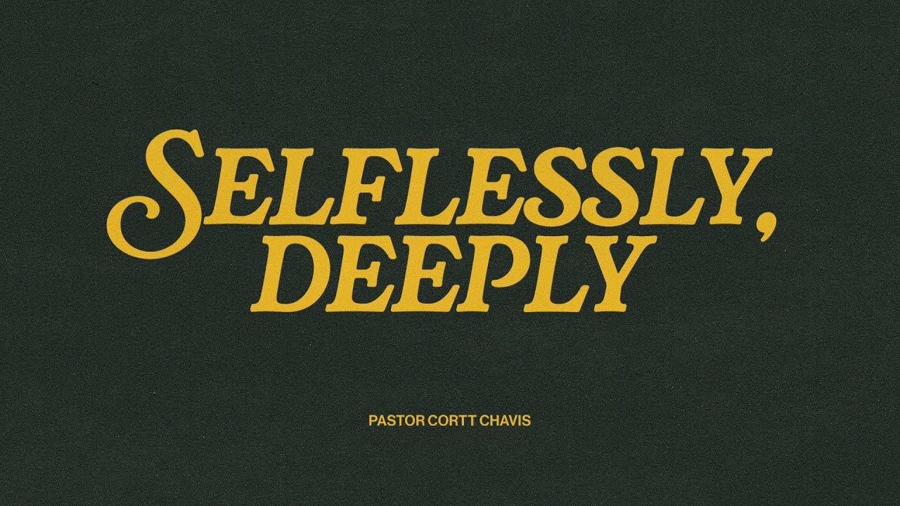 Seflessly, Deeply | Pastor Cortt Chavis | Truth Chapel