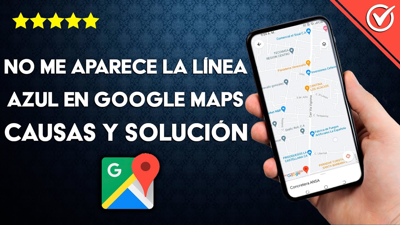 No me aparece la l&iacute;nea azul en GOOGLE MAPS - Causas y soluciones