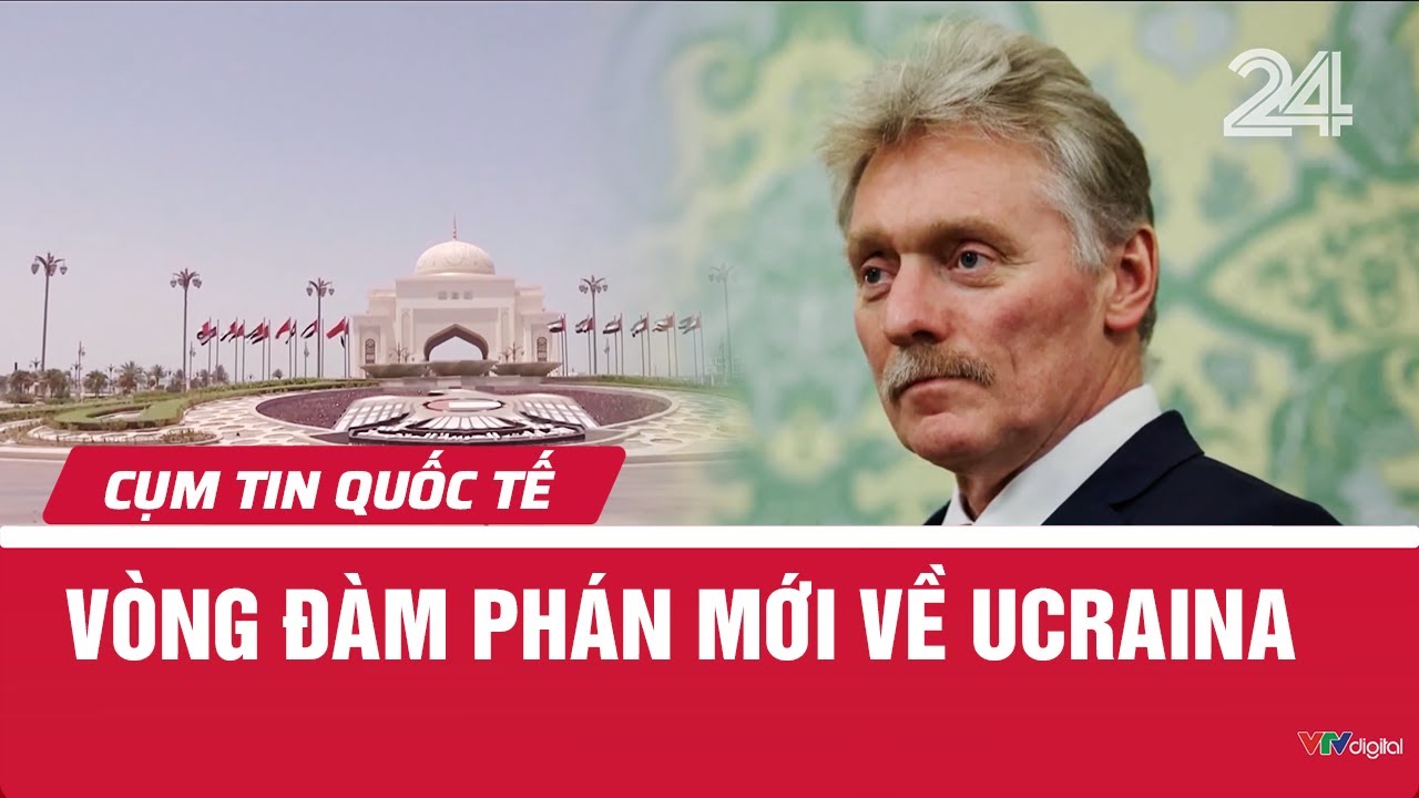 Vòng đàm phán mới về Ucraina | Cụm tin quốc tế | VTV24
