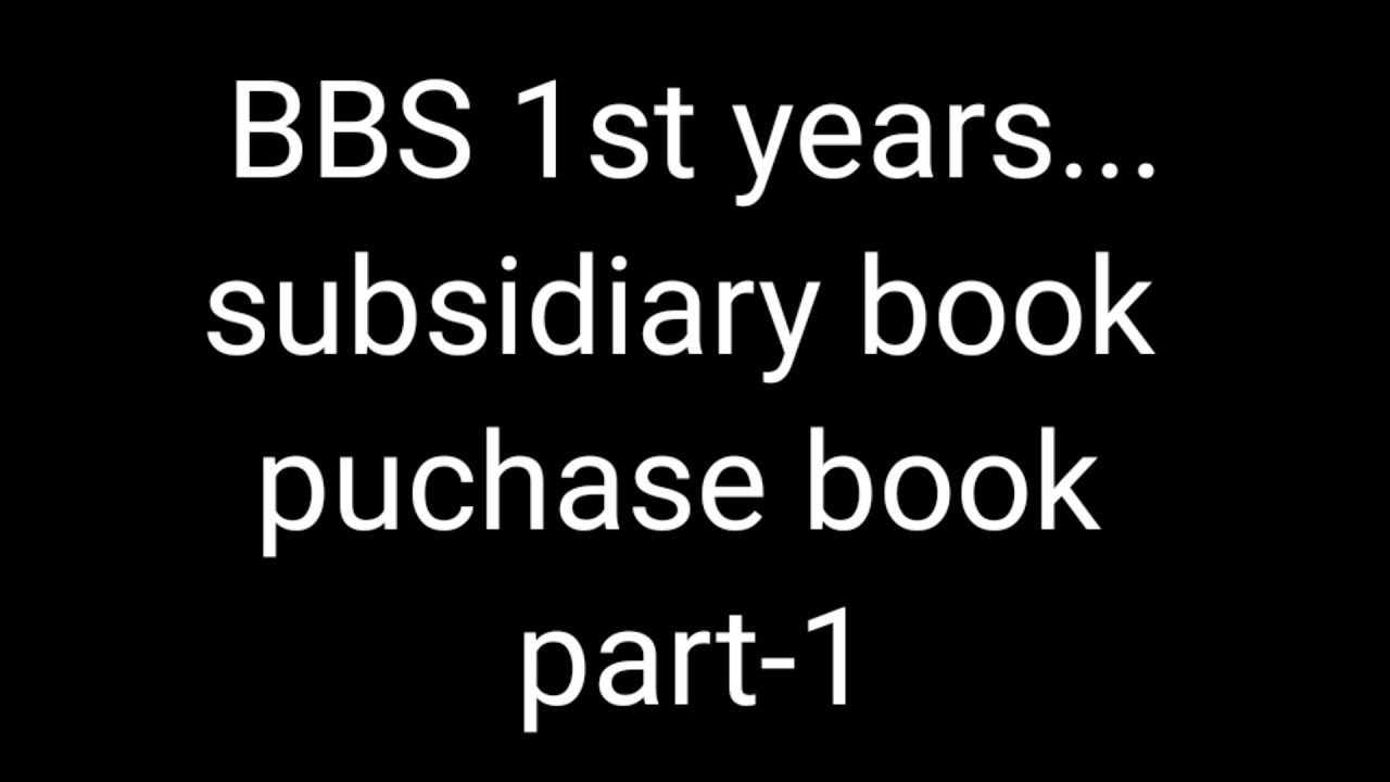 Subsidiary book ## BBS 1st years ## purchase book ## account %% help for student