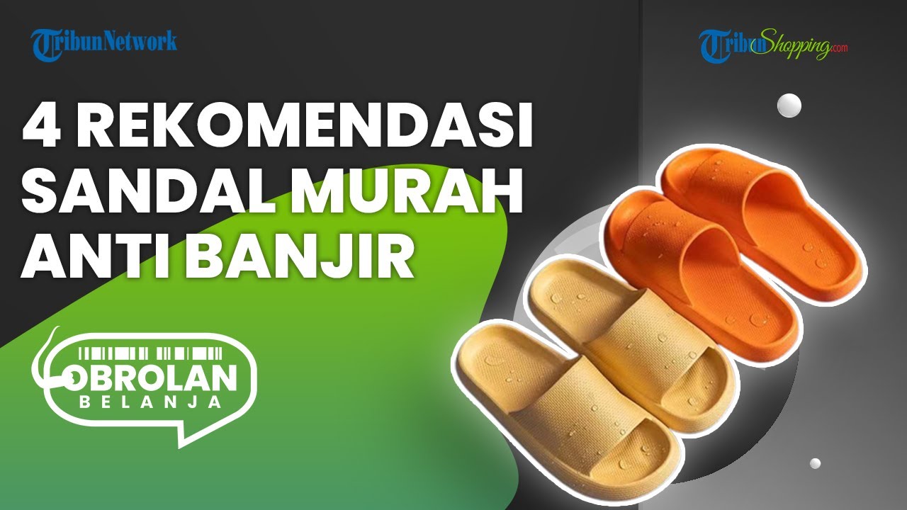 4 Pilihan Sandal ANTI BANJIR yang Paling Direkomendasikan untuk Dipakai saat Musim Hujan