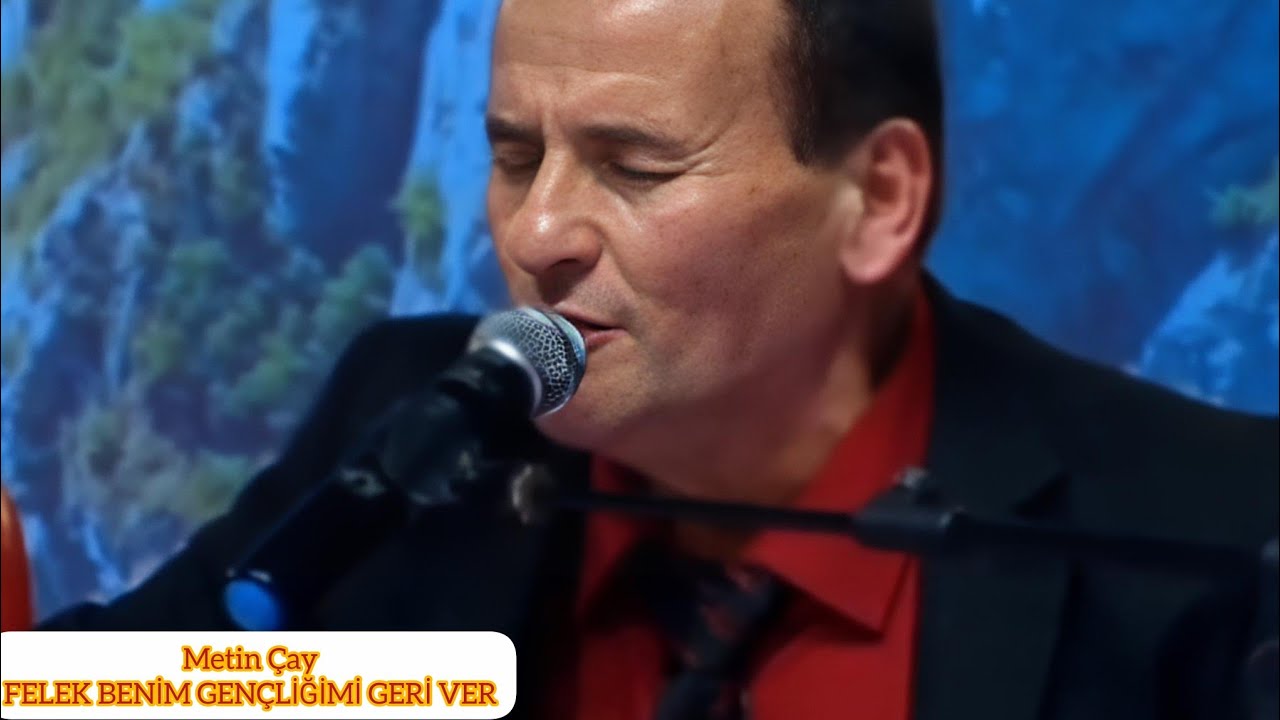 Felek benim gençliğimi geri ver /Metin Çay 