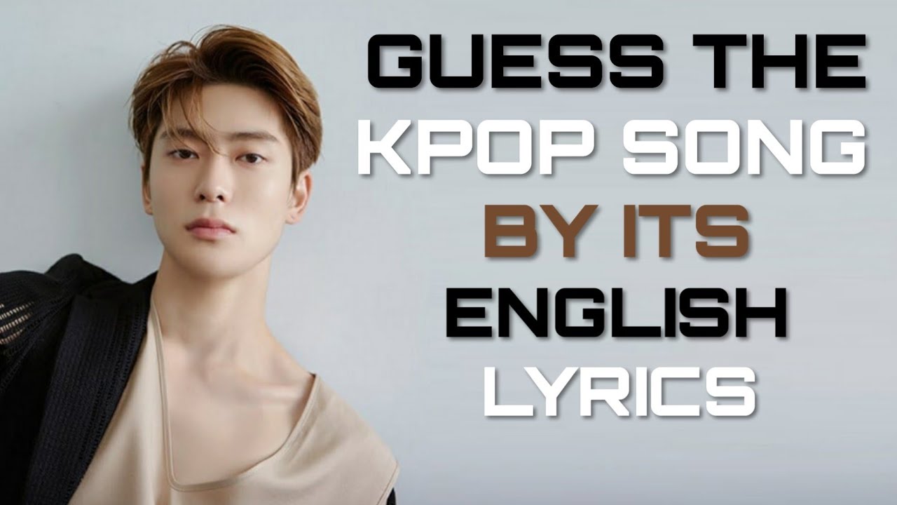 GUESS THE KPOP SONG BY ITS ENGLISH LYRICS