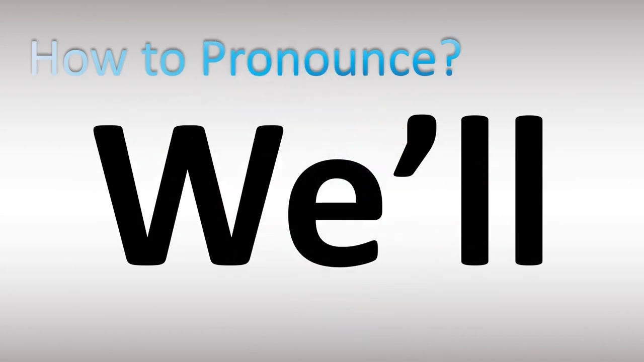 How to Pronounce We&rsquo;ll