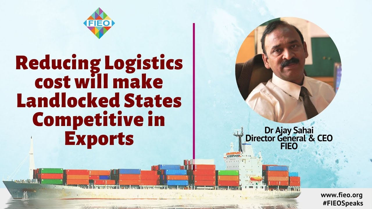 Reducing Logistics cost will make Landlocked States Competitive in Exports: FIEO