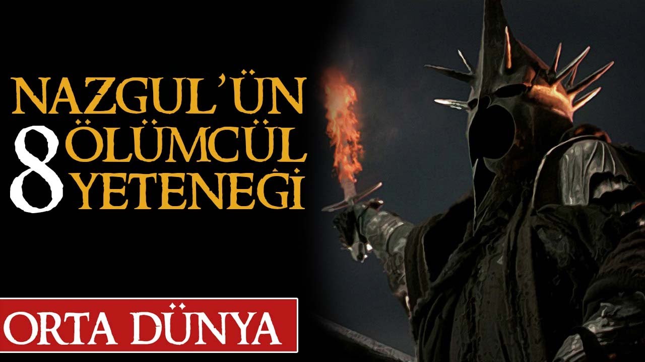 NAZGUL'LERİN 8 ÖLÜMCÜL YETENEĞİ