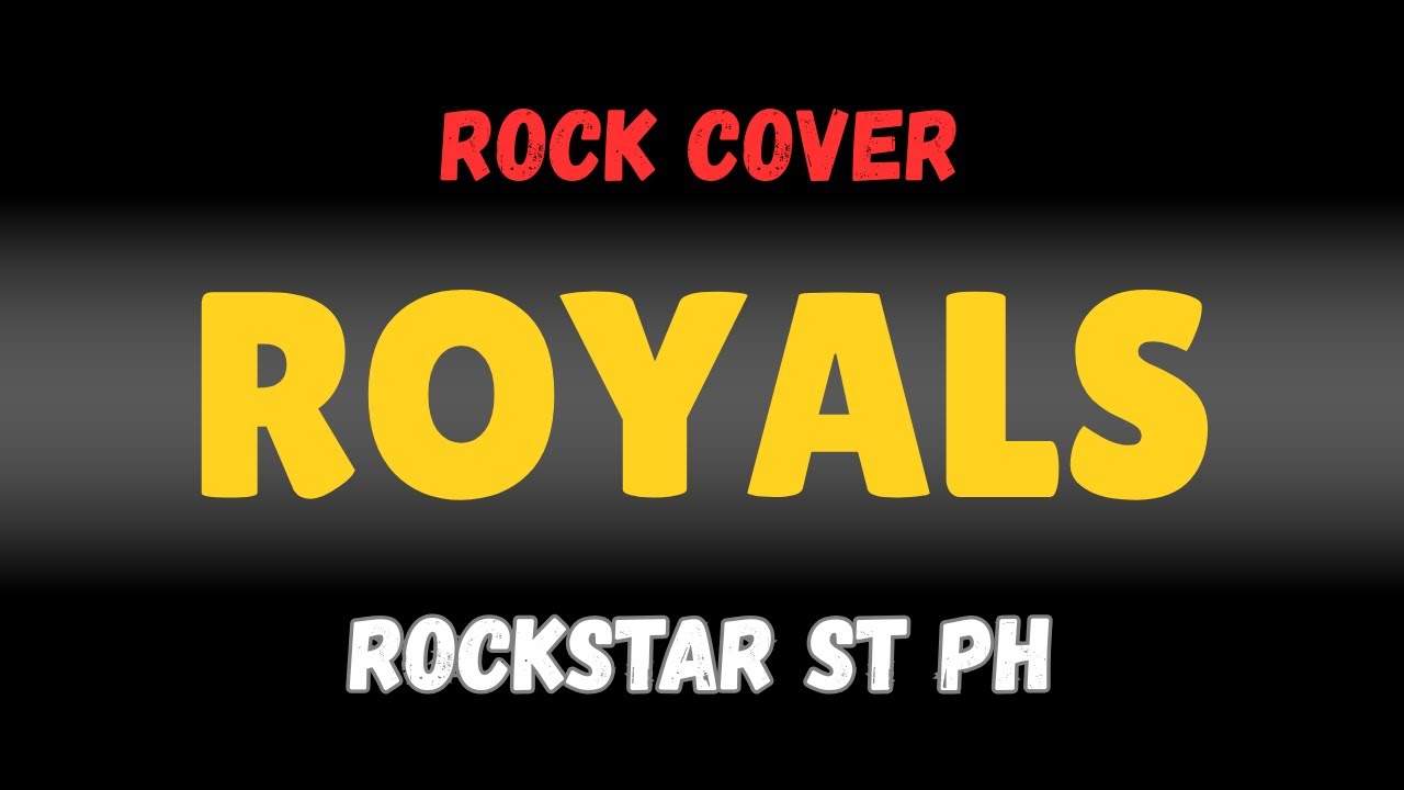 Royals - Rockstar Street PH (Rock Version)