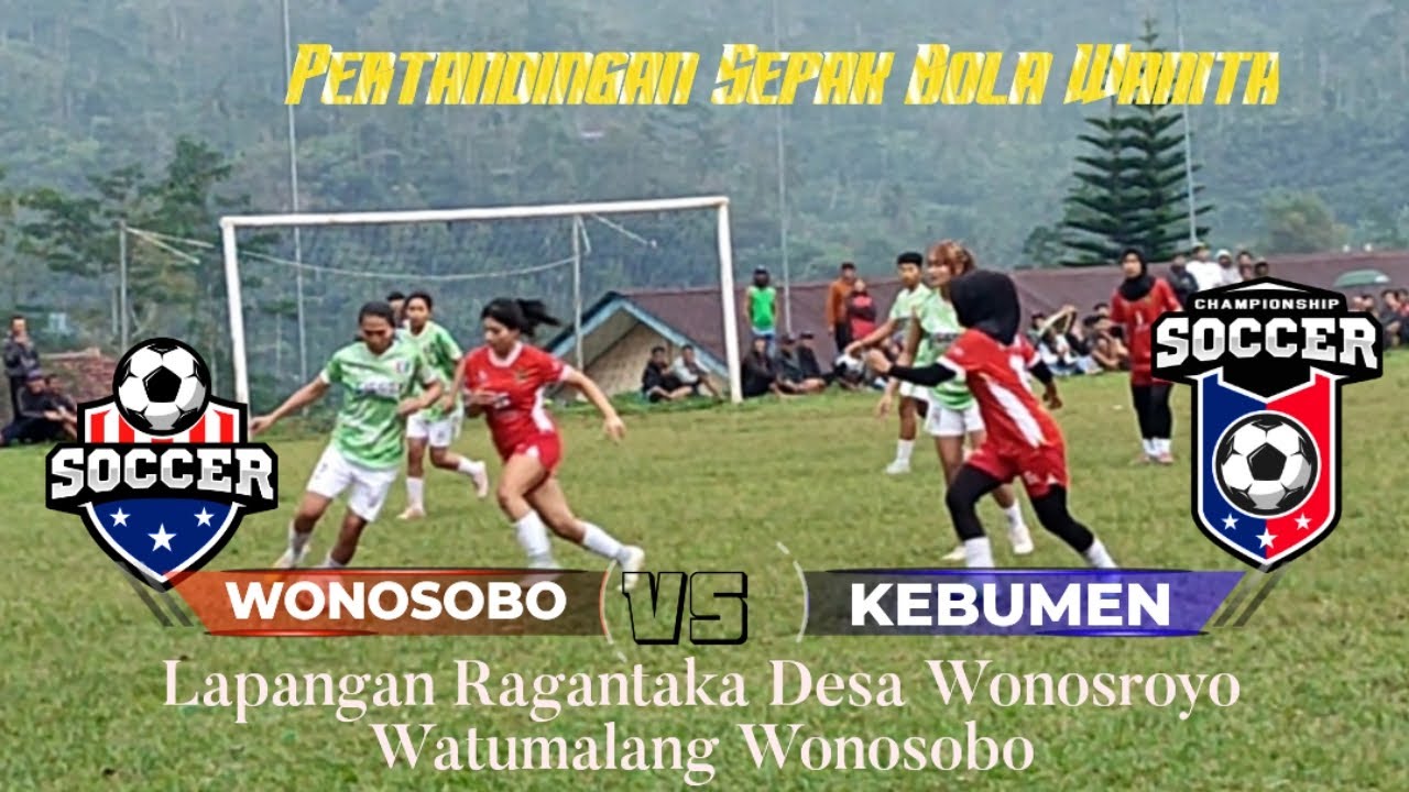 PERTANDINGAN SEPAK BOLA WANITA || WONOSOBO VS KEBUMEN