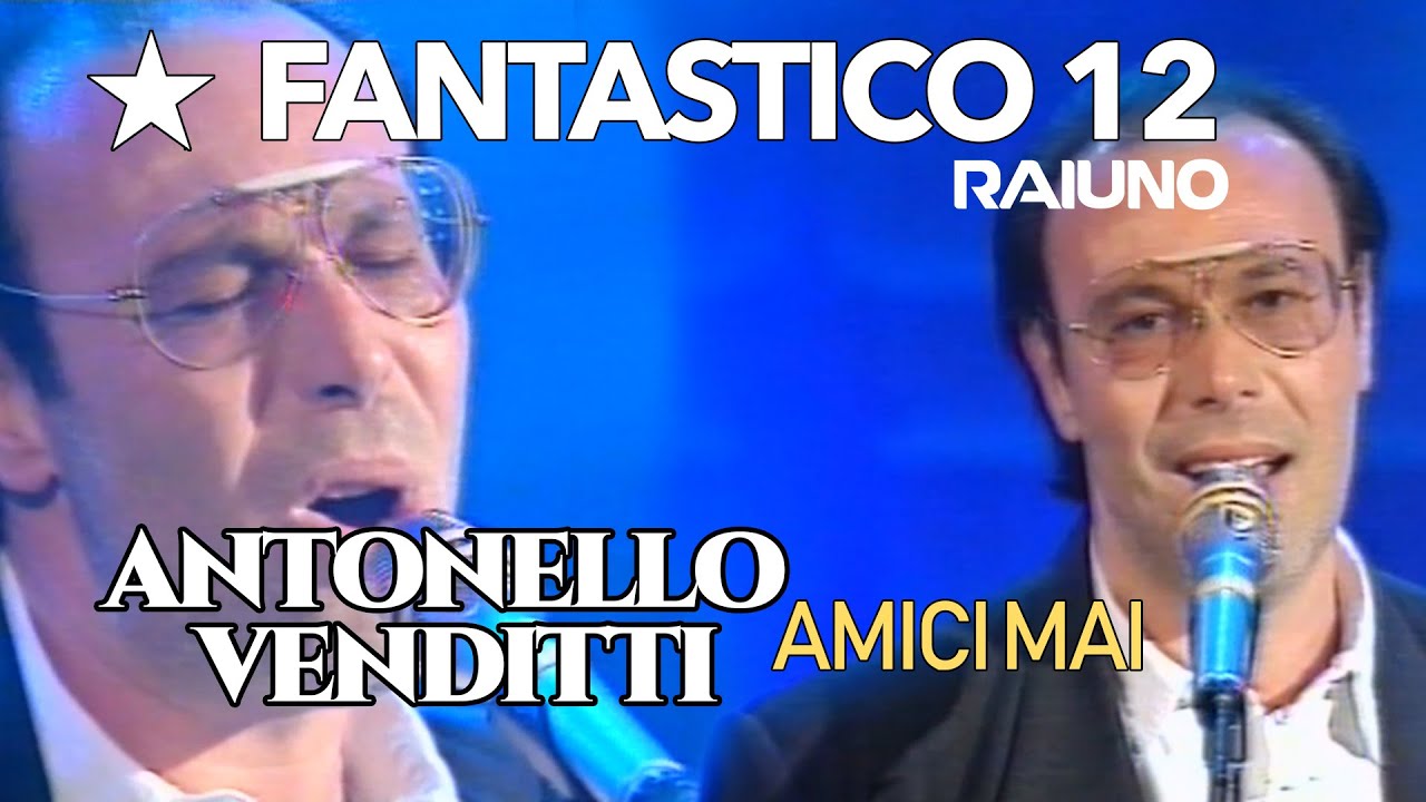 FANTASTICO 12 (1991) ospite musicale Antonello Venditti canta: Amici Mai