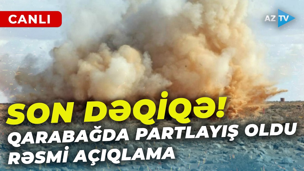 SON DƏQİQƏ! QARABAĞDA GÜCLÜ PARTLAYIŞ – Yaralı var, xəstəxanaya aparıldı - CANLI