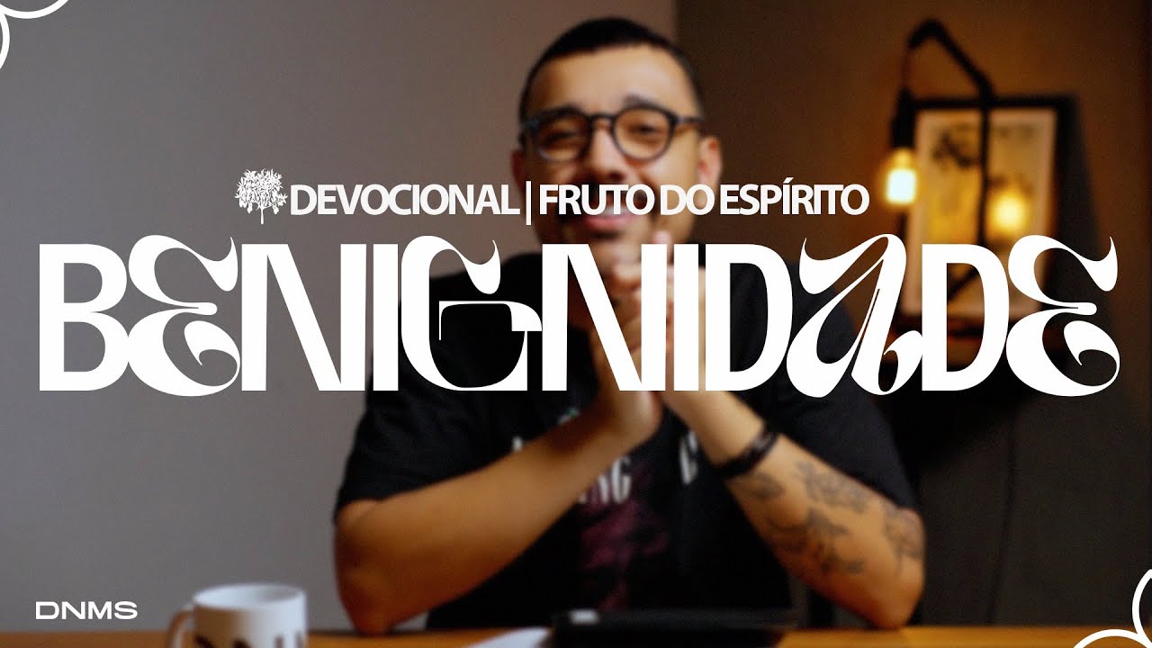BENIGNIDADE / Estudo Fruto do Espírito - Dênio Lara Jr.