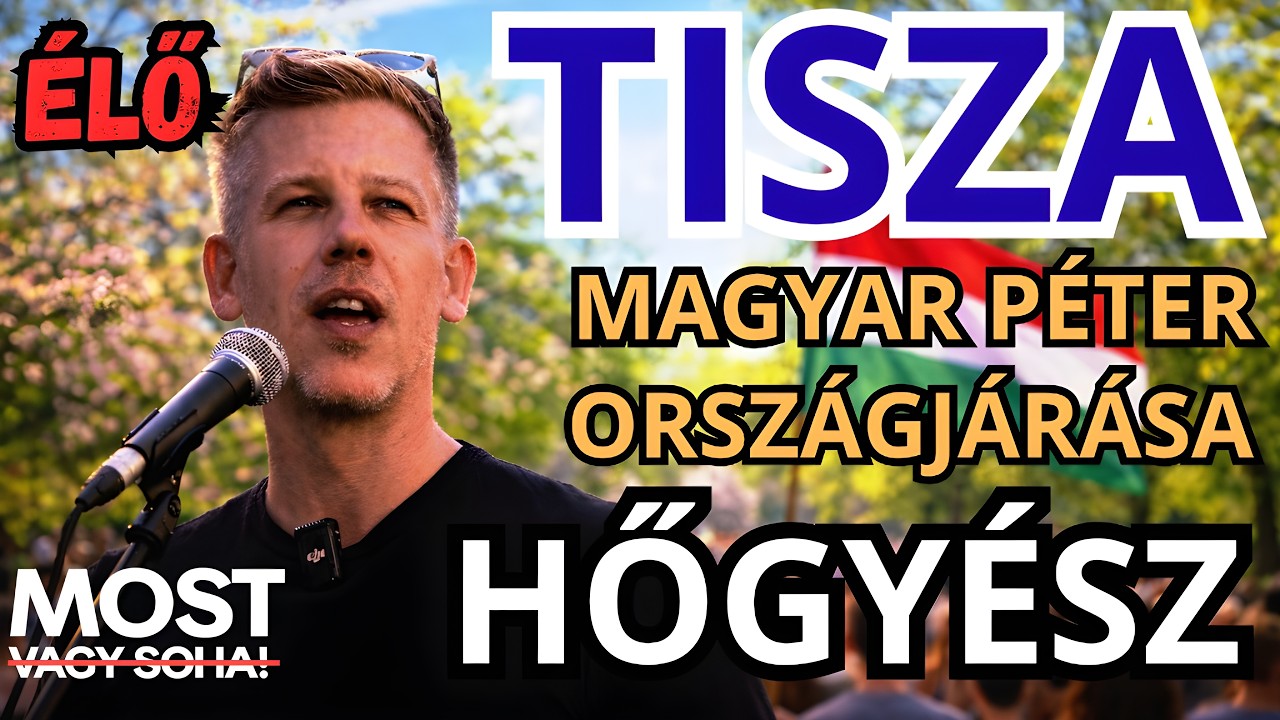 Magyar Péter országjárása - HŐGYÉSZ - ÉLŐ KÖZVETÍTÉS - TISZA  #tiszapárt #magyarpeter