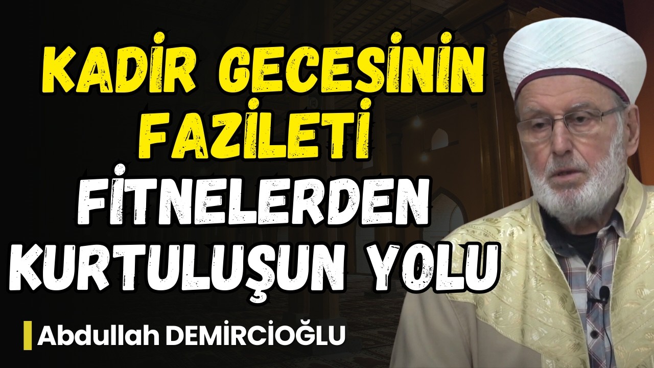 Ramazan’ın Son Günleri ve Kadir Gecesinin Fazileti | Abdullah Demircioğlu