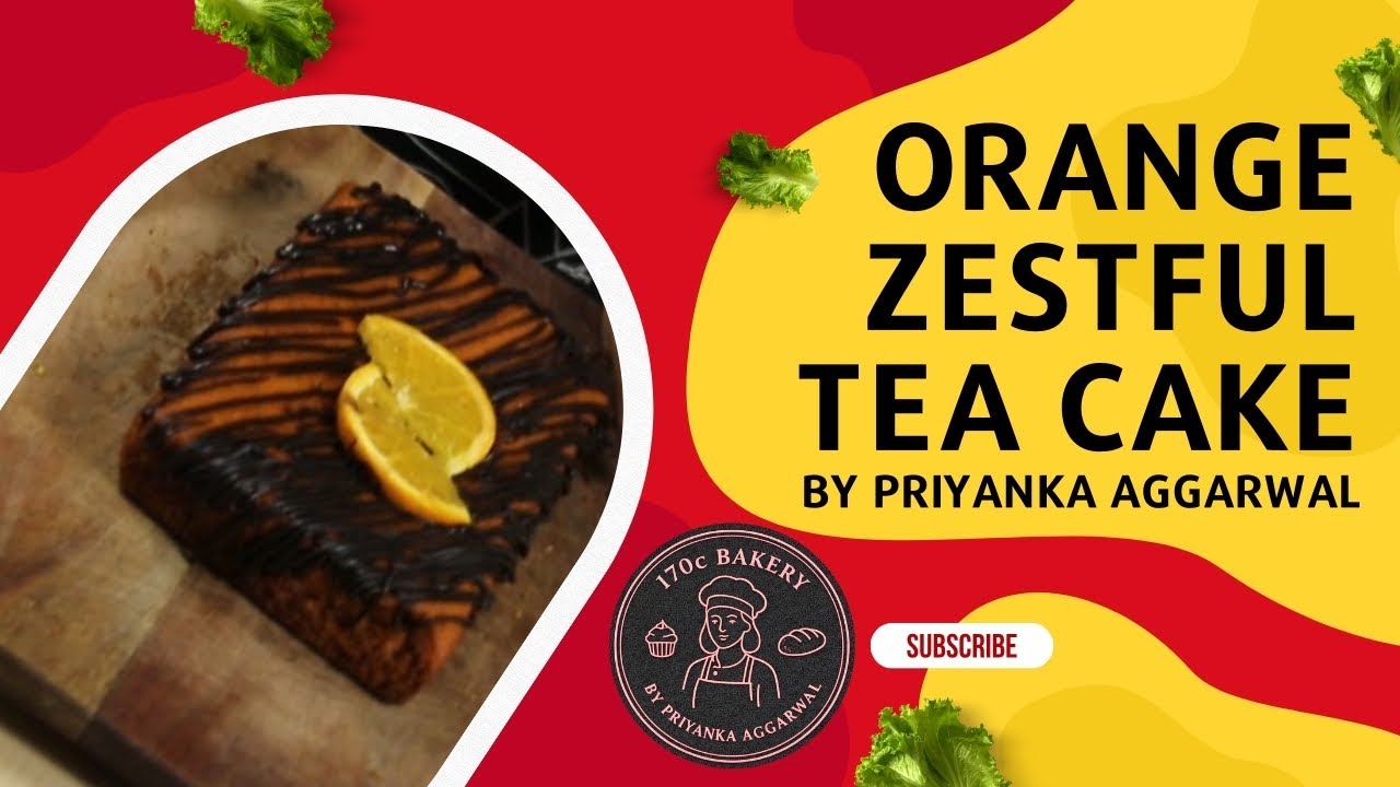 🍊 Orange Zestful Tea Cake | Soft & Moist Tea Time Cake | Priyanka Aggarwal | 170c BAKERY