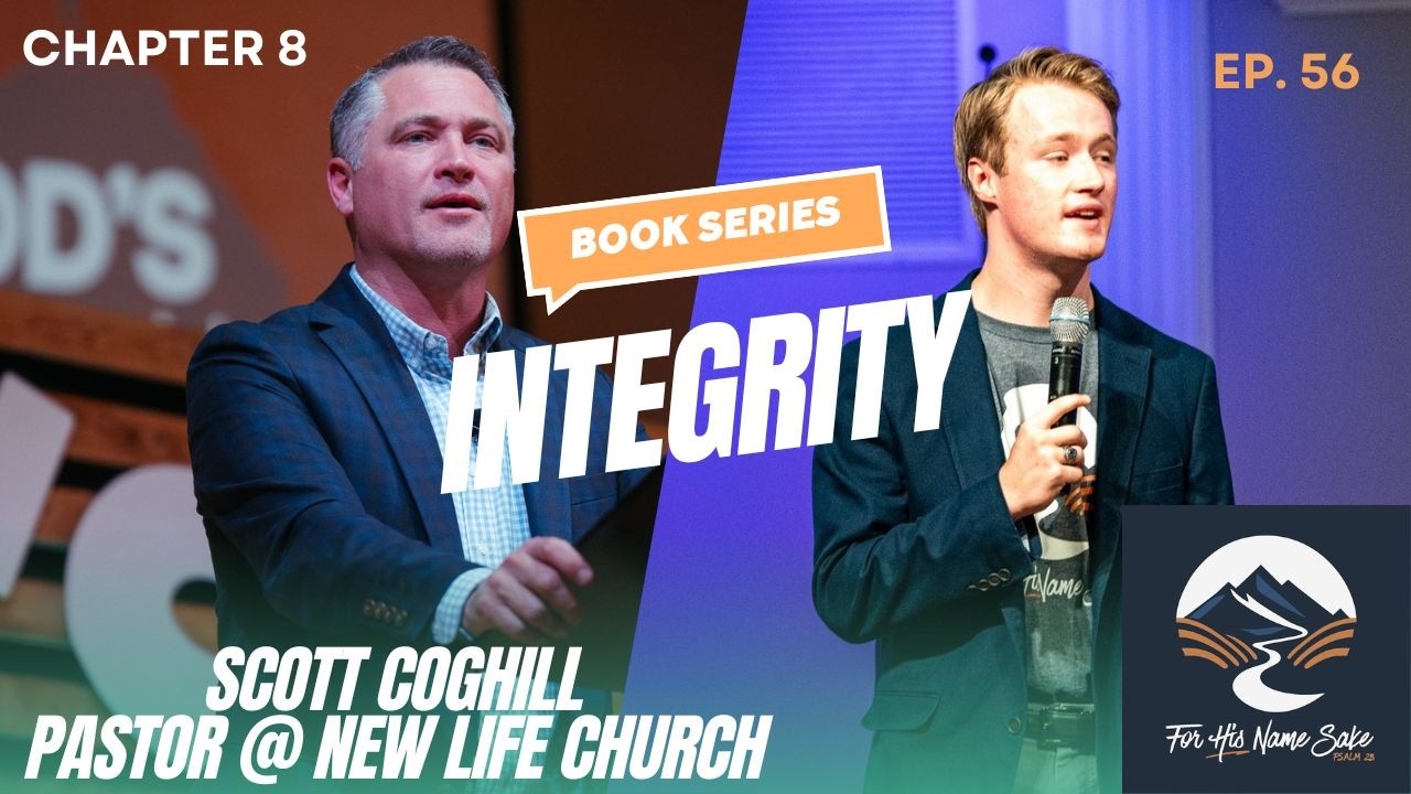 For His Name Sake Chapter 8: Integrity Feat. Scott Coghill - Ep. 56