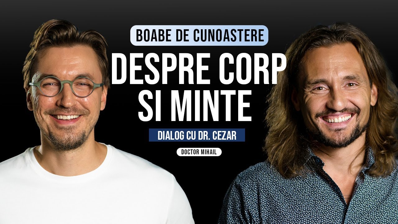 Despre corp si minte | BOABE DE CUNOAȘTERE | cu Dr. Cezar