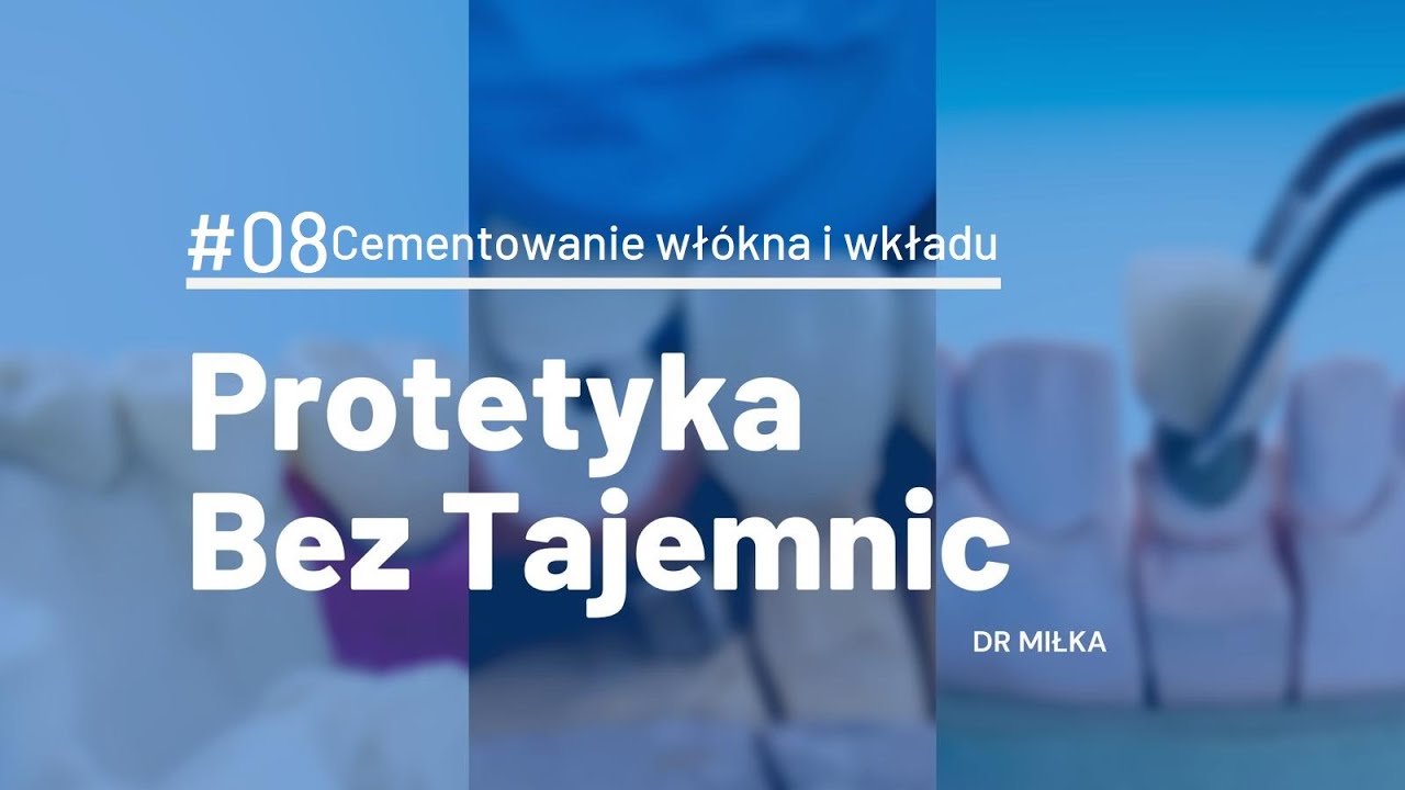 Protetyka bez tajemnic [PRAKTYKA #08] - Wkład koronowo-korzeniowy i włókno szklane (cementowanie)