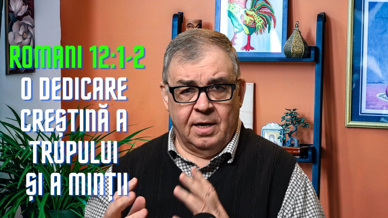 PC(170) - Romani 12:1-2 / O dedicare creștină a trupului și a minții