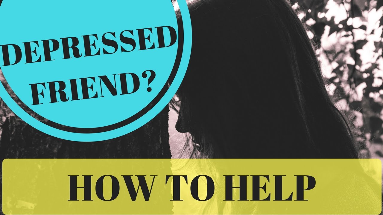 How To Help A Friend Or Family Member With Depression