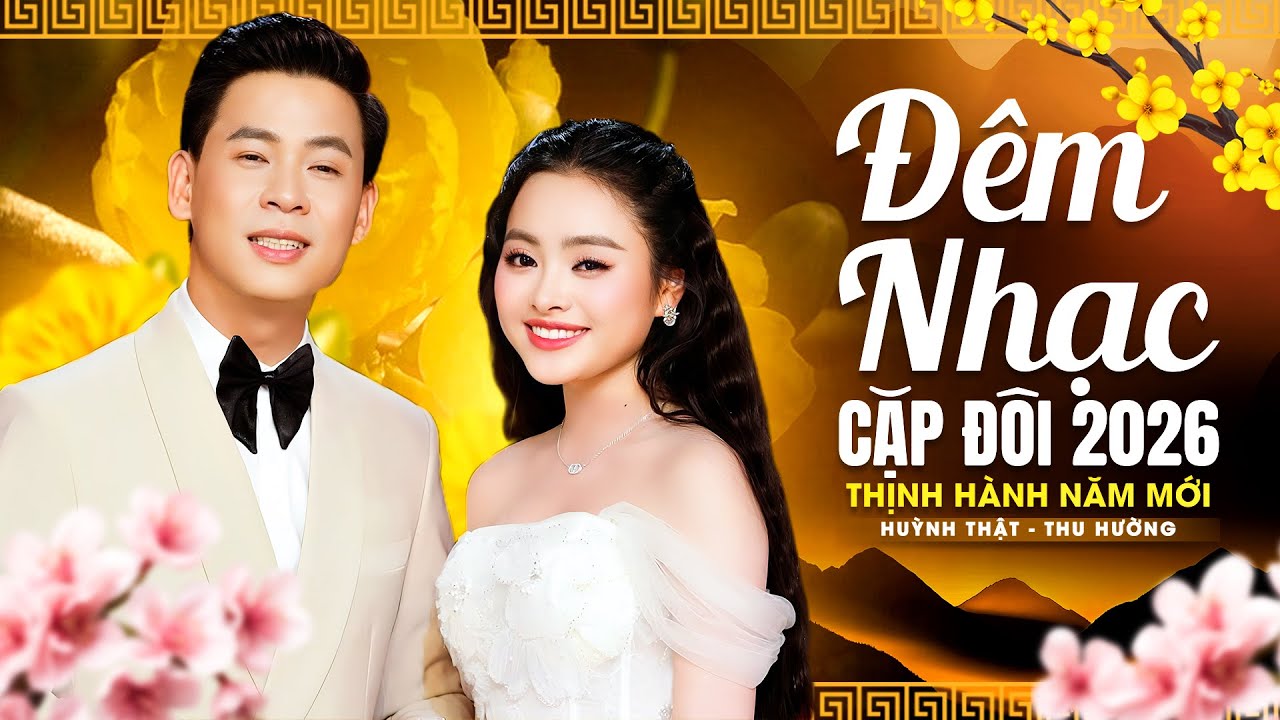 ĐÊM NHẠC CẶP ĐÔI 2026 THỊNH HÀNH NĂM MỚI - HUỲNH THẬT, THU HƯỜNG Song Ca NỔI BẬC NHẤT Hiện Nay