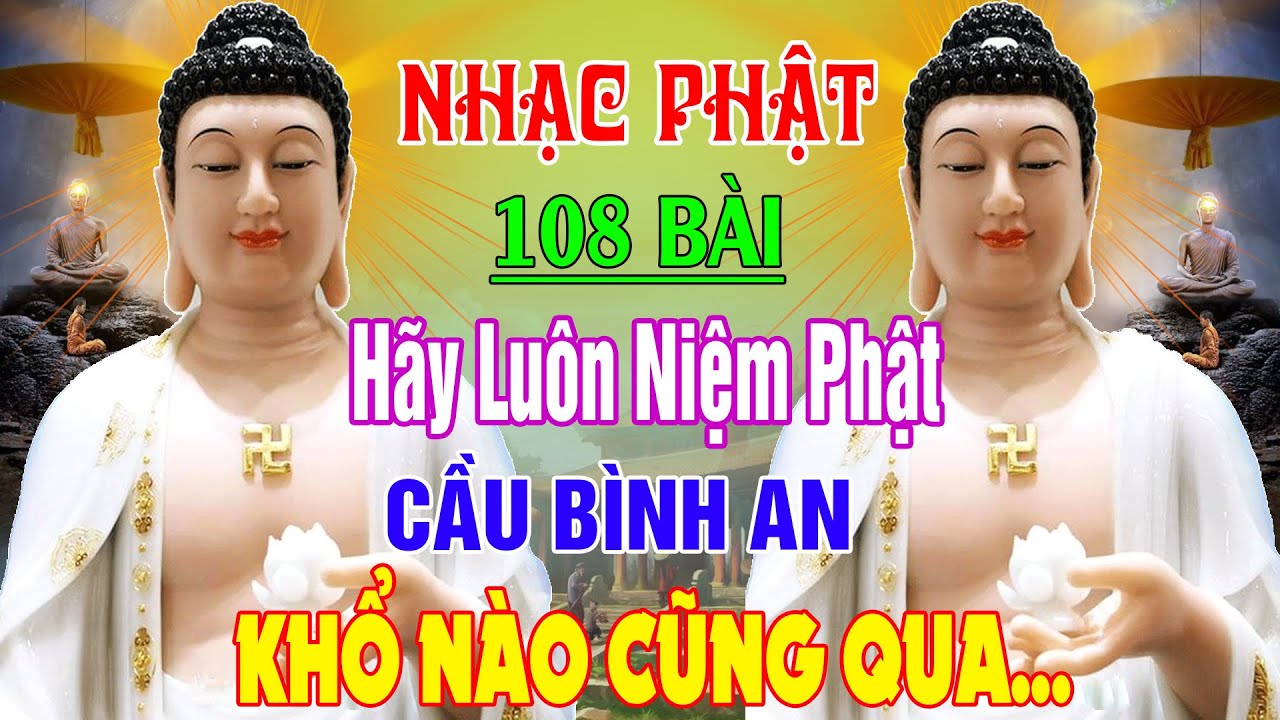 Nhạc Phật - LK Nhạc Phật Giáo Hay Nhất 2024 #108BÀI #HÃYLUÔNNIỆMPHẬT #CẦU BÌNH AN #KHỔ NÀO CŨNG QUA